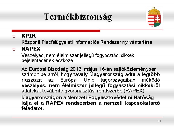 Termékbiztonság o o KPIR Központi Piacfelügyeleti Információs Rendszer nyilvántartása RAPEX Veszélyes, nem élelmiszer jellegű