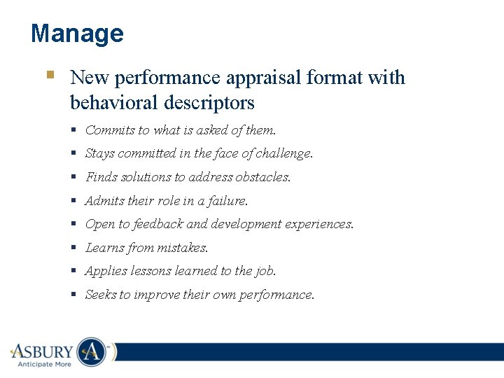 Manage § New performance appraisal format with behavioral descriptors § Commits to what is