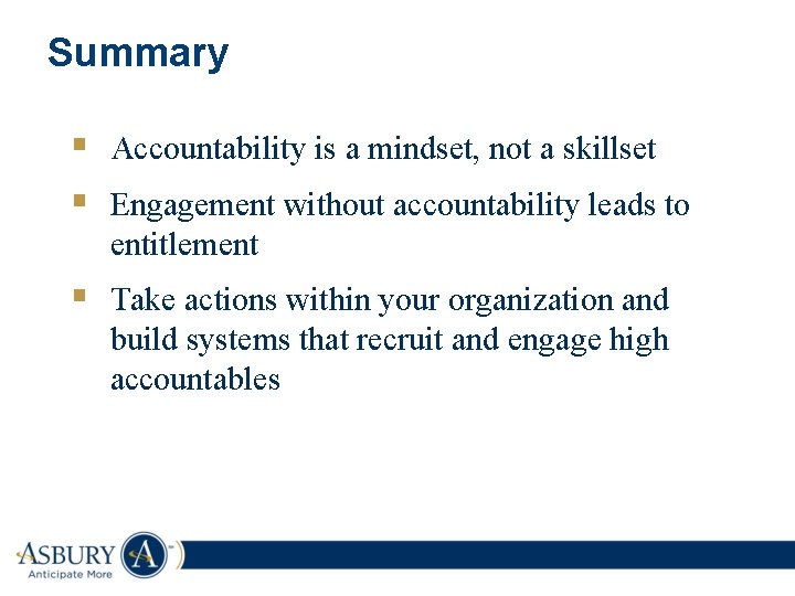 Summary § Accountability is a mindset, not a skillset § Engagement without accountability leads