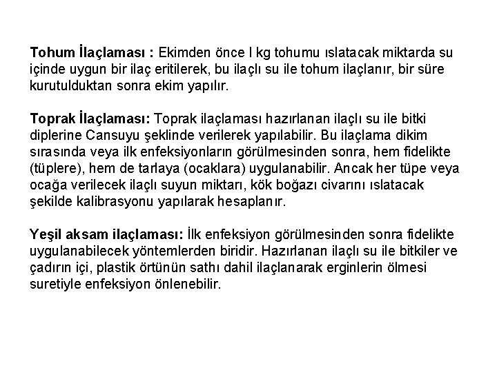 Tohum İlaçlaması : Ekimden önce l kg tohumu ıslatacak miktarda su içinde uygun bir