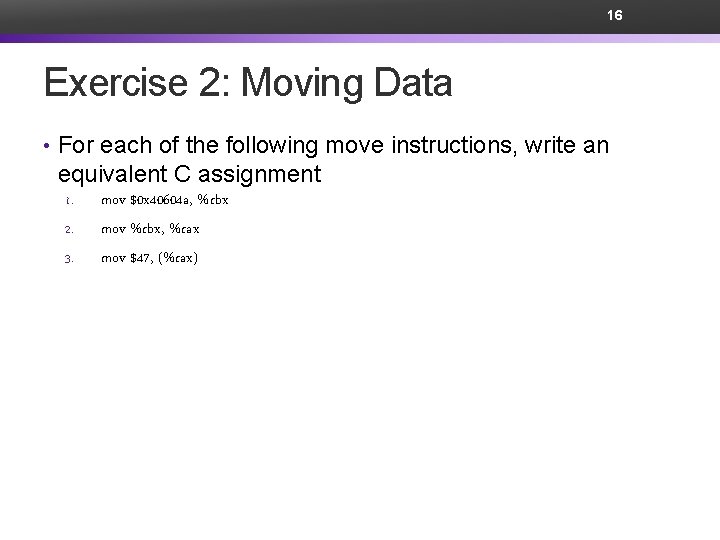16 Exercise 2: Moving Data • For each of the following move instructions, write