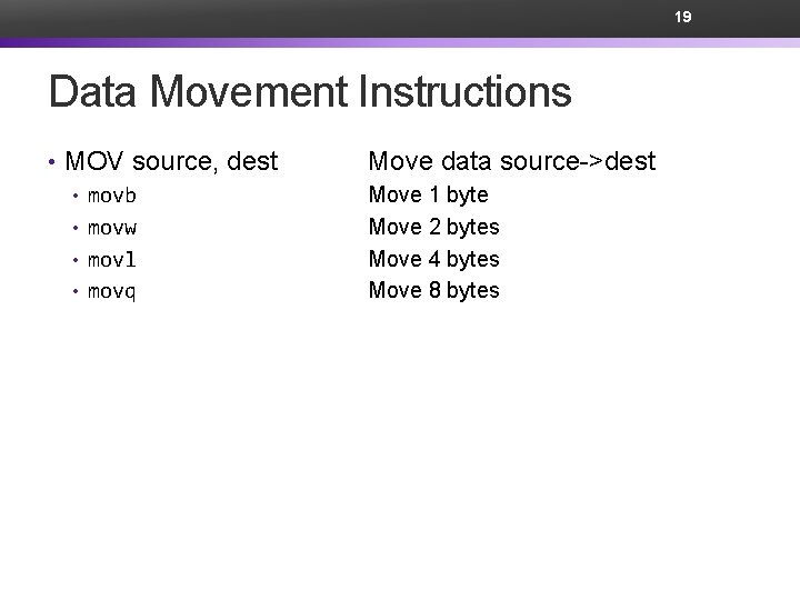 19 Data Movement Instructions • MOV source, dest • movb • movw • movl