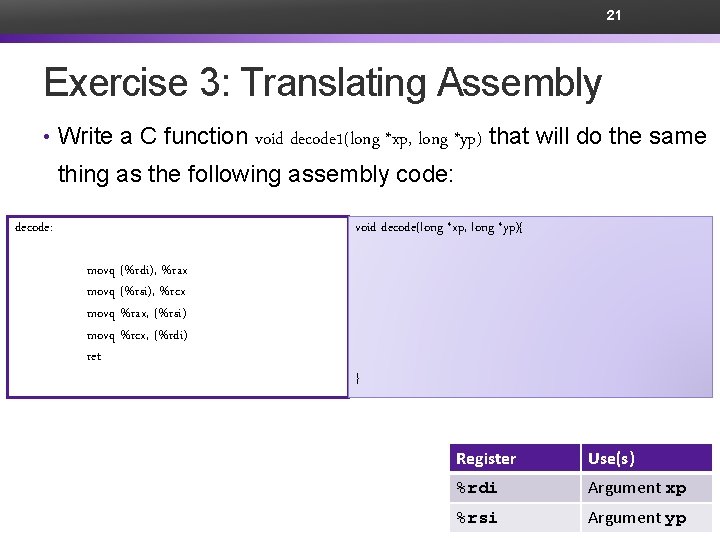 21 Exercise 3: Translating Assembly • Write a C function void decode 1(long *xp,