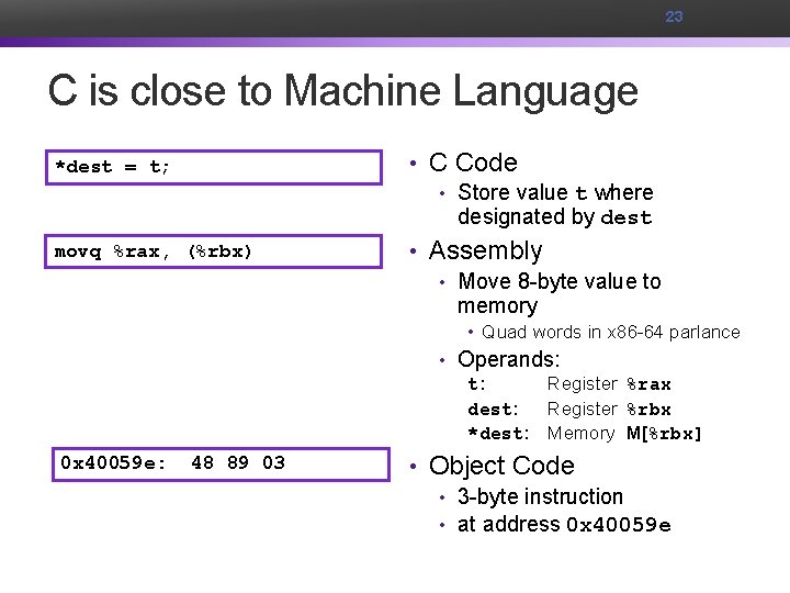 23 C is close to Machine Language *dest = t; • C Code •