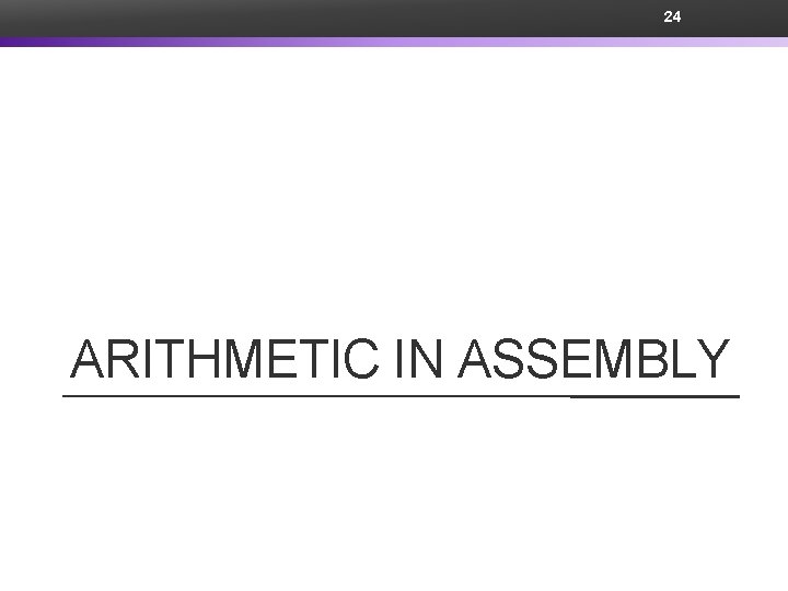24 ARITHMETIC IN ASSEMBLY 
