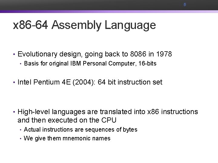 5 x 86 -64 Assembly Language • Evolutionary design, going back to 8086 in