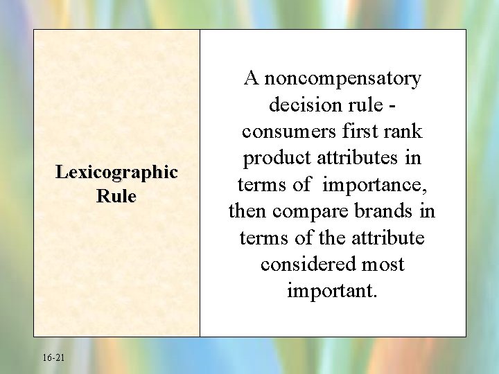 Lexicographic Rule 16 -21 A noncompensatory decision rule consumers first rank product attributes in