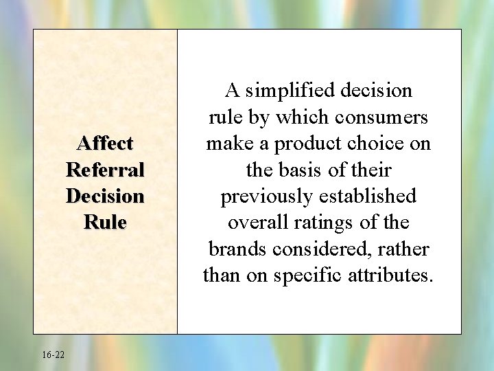 Affect Referral Decision Rule 16 -22 A simplified decision rule by which consumers make