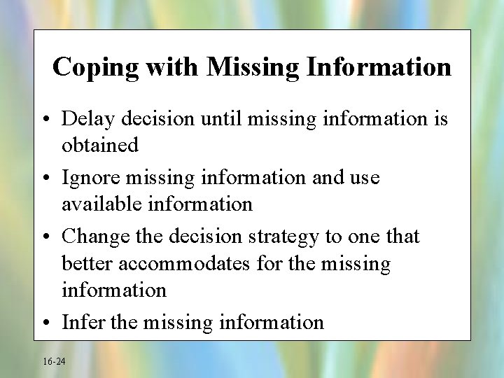 Coping with Missing Information • Delay decision until missing information is obtained • Ignore