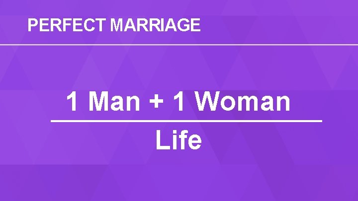 PERFECT MARRIAGE 1 Man + 1 Woman Life 