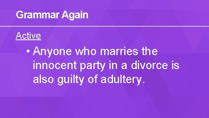 Grammar Again Active • Anyone who marries the innocent party in a divorce is