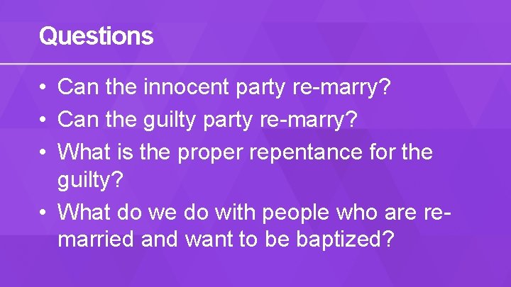 Questions • Can the innocent party re-marry? • Can the guilty party re-marry? •