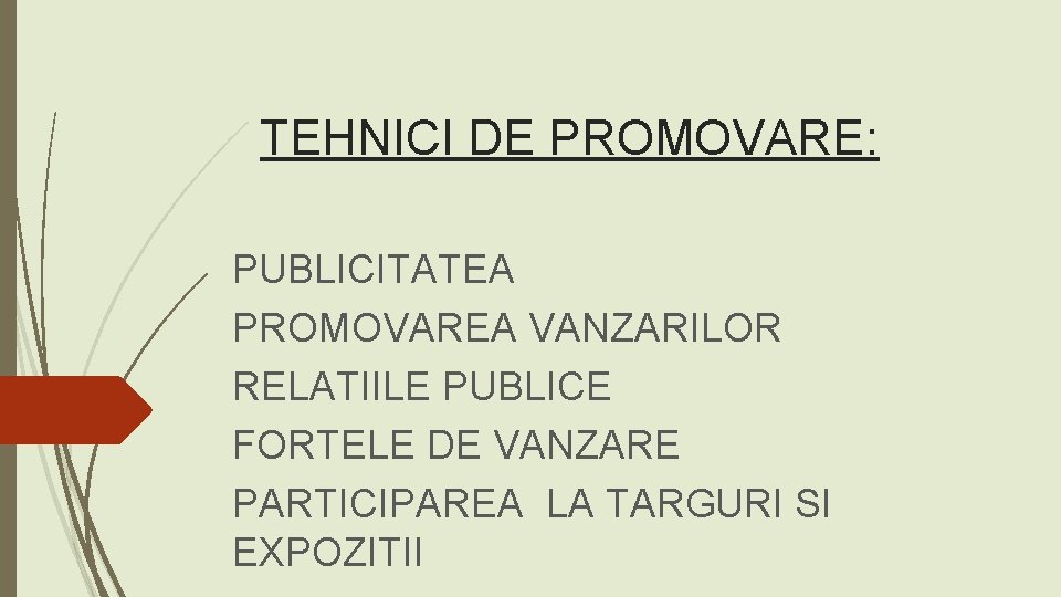 TEHNICI DE PROMOVARE: PUBLICITATEA PROMOVAREA VANZARILOR RELATIILE PUBLICE FORTELE DE VANZARE PARTICIPAREA LA TARGURI