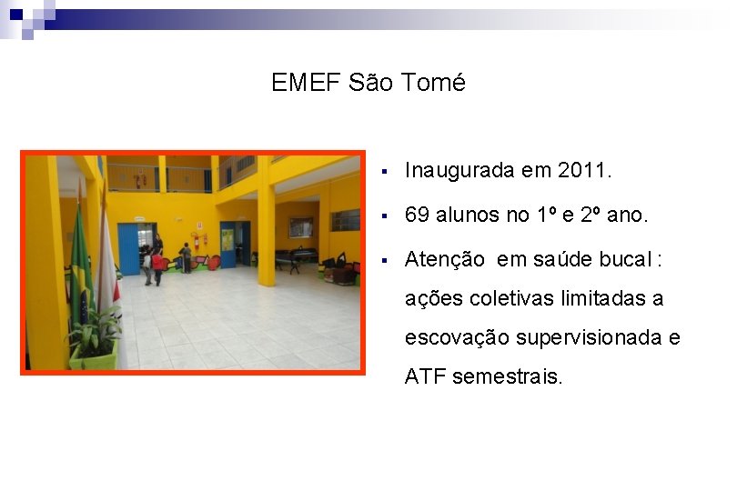 EMEF São Tomé § Inaugurada em 2011. § 69 alunos no 1º e 2º