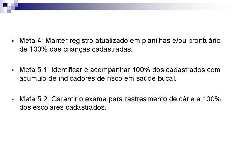 § Meta 4: Manter registro atualizado em planilhas e/ou prontuário de 100% das crianças