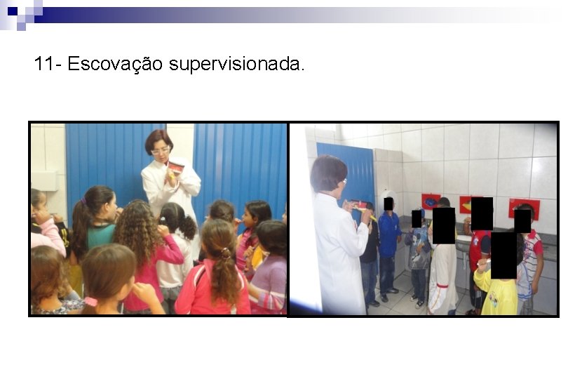 11 - Escovação supervisionada. 