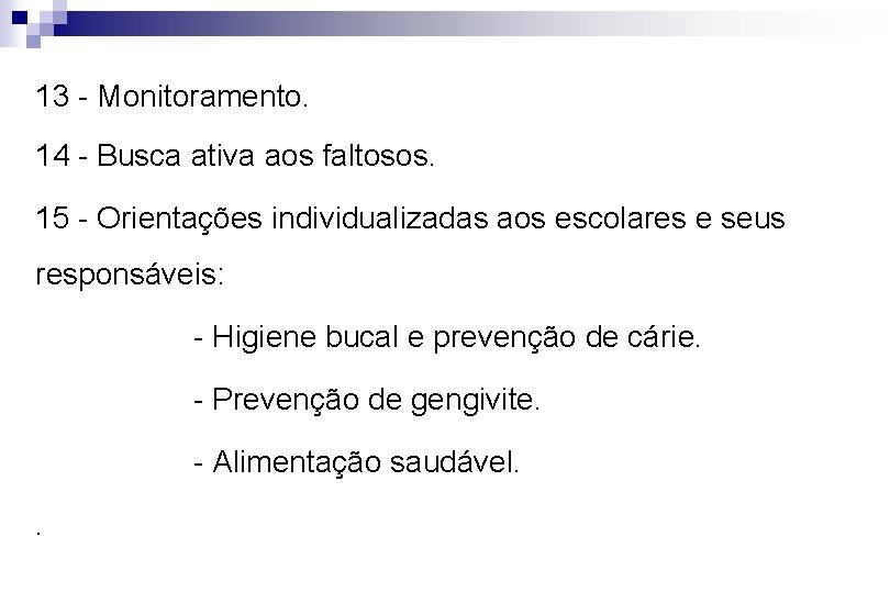 13 - Monitoramento. 14 - Busca ativa aos faltosos. 15 - Orientações individualizadas aos