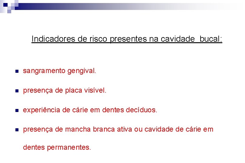  Indicadores de risco presentes na cavidade bucal: n sangramento gengival. n presença de