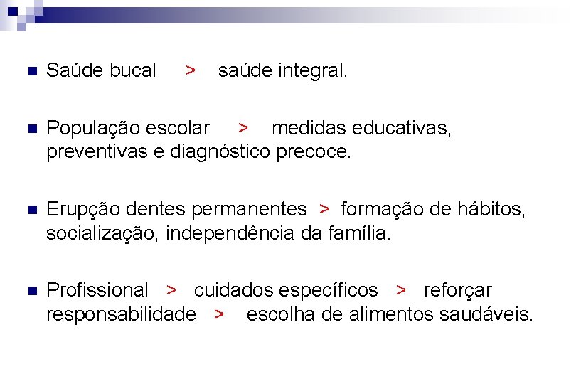 n Saúde bucal > saúde integral. n População escolar > medidas educativas, preventivas e