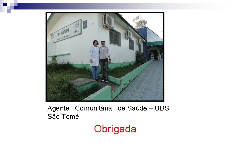 Agente Comunitária de Saúde – UBS São Tomé Obrigada 