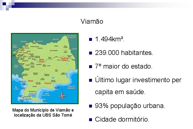  Viamão n 1. 494 km². n 239. 000 habitantes. n 7º maior do