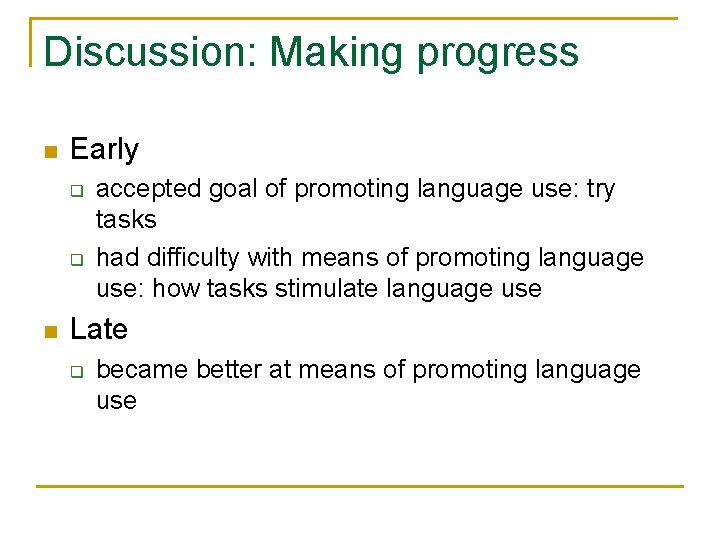 Discussion: Making progress n Early q q n accepted goal of promoting language use: