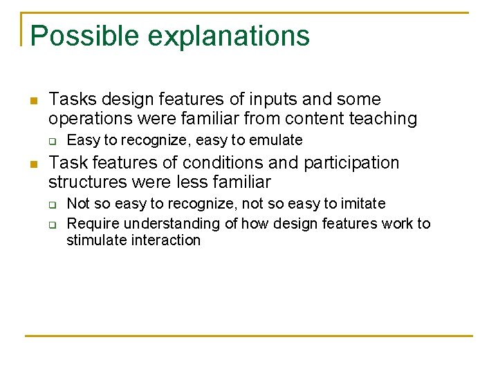 Possible explanations n Tasks design features of inputs and some operations were familiar from