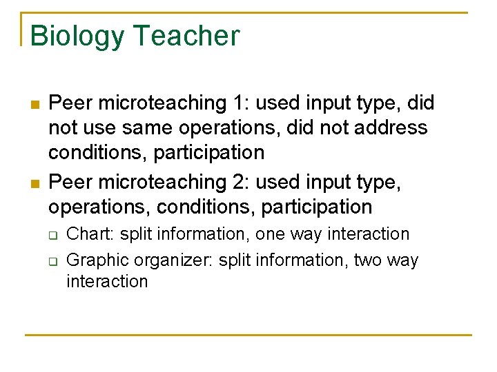 Biology Teacher n n Peer microteaching 1: used input type, did not use same