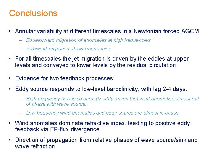 Conclusions • Annular variability at different timescales in a Newtonian forced AGCM: – Equatorward