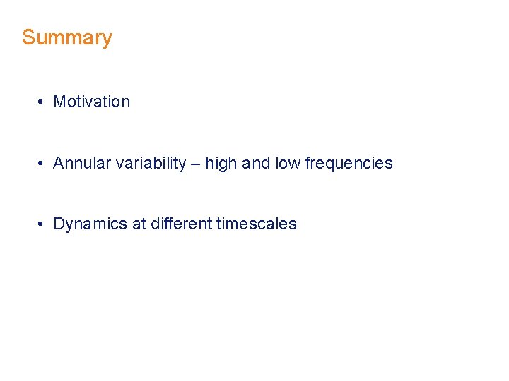 Summary • Motivation • Annular variability – high and low frequencies • Dynamics at