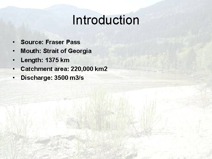 Introduction • • • Source: Fraser Pass Mouth: Strait of Georgia Length: 1375 km