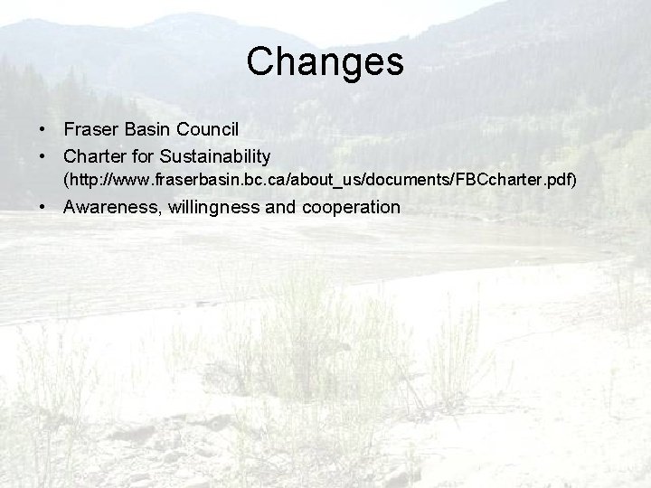 Changes • Fraser Basin Council • Charter for Sustainability (http: //www. fraserbasin. bc. ca/about_us/documents/FBCcharter.