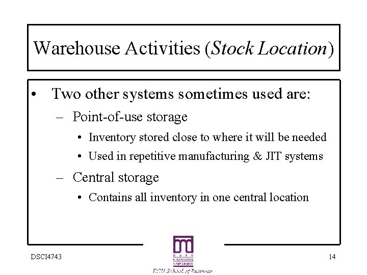 Warehouse Activities (Stock Location) • Two other systems sometimes used are: – Point-of-use storage