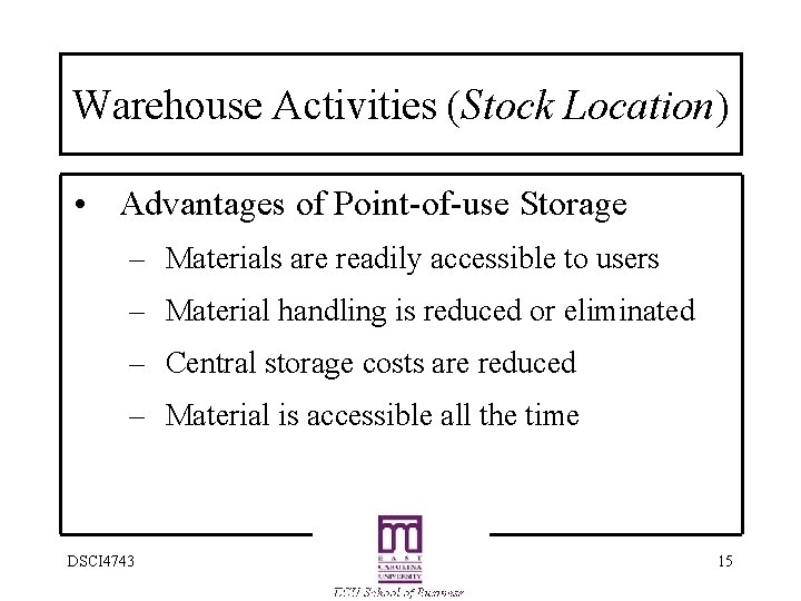 Warehouse Activities (Stock Location) • Advantages of Point-of-use Storage – Materials are readily accessible