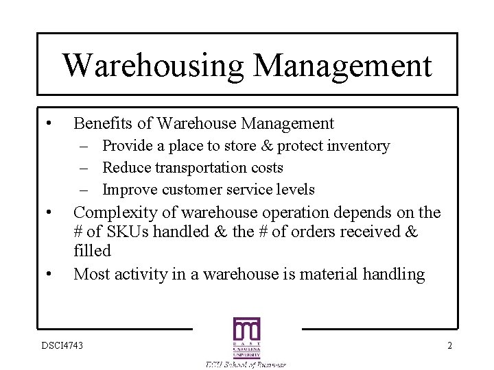 Warehousing Management • Benefits of Warehouse Management – Provide a place to store &