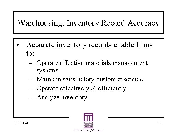 Warehousing: Inventory Record Accuracy • Accurate inventory records enable firms to: – Operate effective