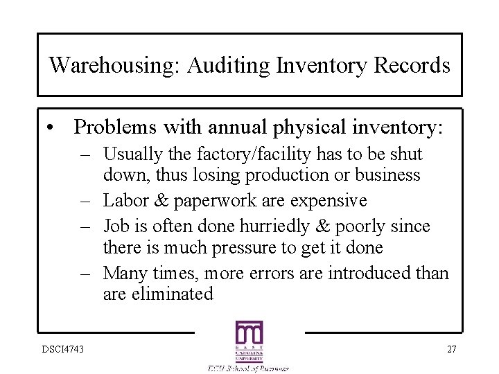 Warehousing: Auditing Inventory Records • Problems with annual physical inventory: – Usually the factory/facility