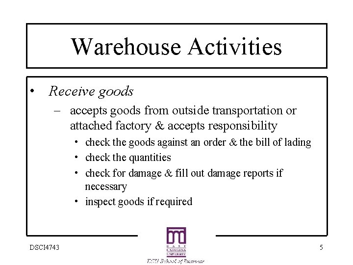 Warehouse Activities • Receive goods – accepts goods from outside transportation or attached factory