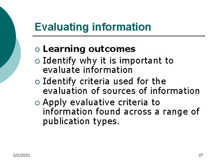 Evaluating information Learning outcomes ¡ Identify why it is important to evaluate information ¡