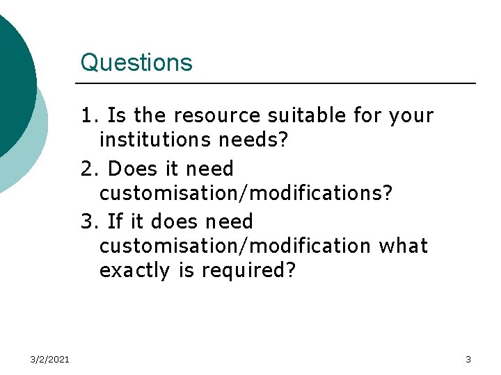 Questions 1. Is the resource suitable for your institutions needs? 2. Does it need