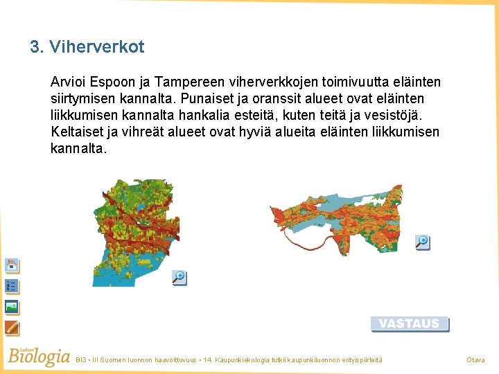 3. Viherverkot Arvioi Espoon ja Tampereen viherverkkojen toimivuutta eläinten siirtymisen kannalta. Punaiset ja oranssit