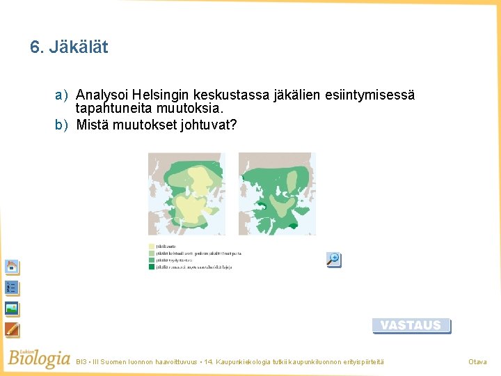6. Jäkälät a) Analysoi Helsingin keskustassa jäkälien esiintymisessä tapahtuneita muutoksia. b) Mistä muutokset johtuvat?