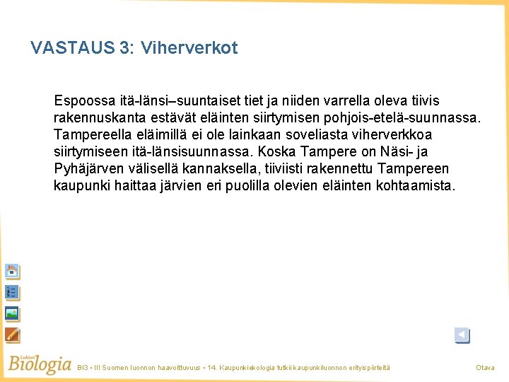 VASTAUS 3: Viherverkot Espoossa itä-länsi–suuntaiset tiet ja niiden varrella oleva tiivis rakennuskanta estävät eläinten