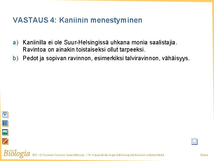 VASTAUS 4: Kaniinin menestyminen a) Kaniinilla ei ole Suur-Helsingissä uhkana monia saalistajia. Ravintoa on