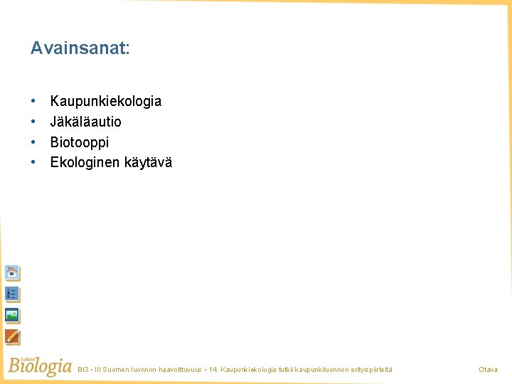 Avainsanat: • • Kaupunkiekologia Jäkäläautio Biotooppi Ekologinen käytävä BI 3 • III Suomen luonnon