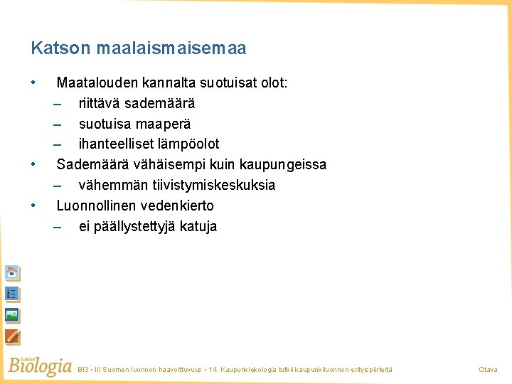 Katson maalaismaisemaa • • • Maatalouden kannalta suotuisat olot: – riittävä sademäärä – suotuisa