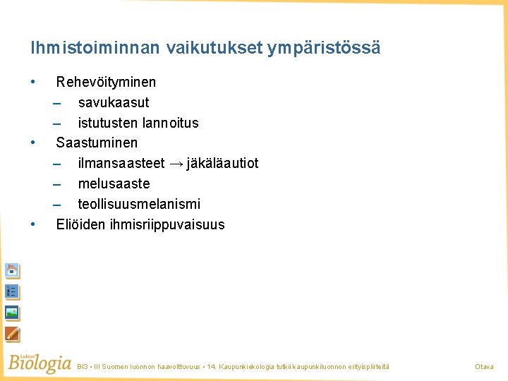 Ihmistoiminnan vaikutukset ympäristössä • • • Rehevöityminen – savukaasut – istutusten lannoitus Saastuminen –