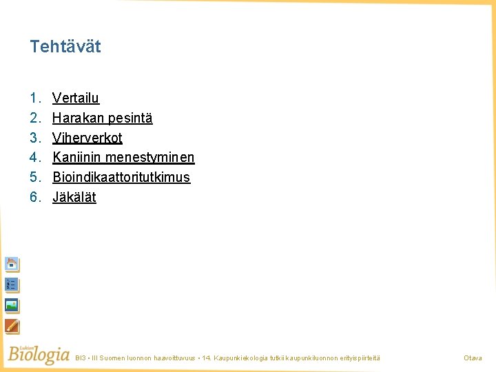 Tehtävät 1. 2. 3. 4. 5. 6. Vertailu Harakan pesintä Viherverkot Kaniinin menestyminen Bioindikaattoritutkimus