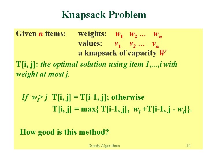 Knapsack Problem Given n items: weights: w 1 w 2 … wn values: v