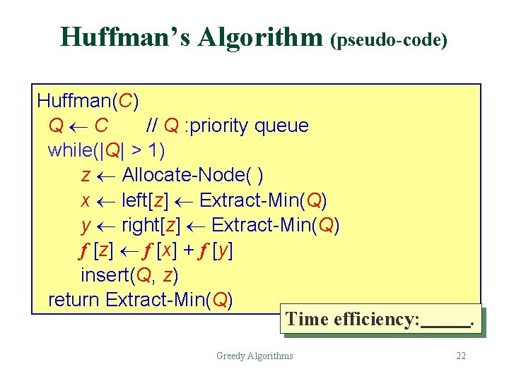 Huffman’s Algorithm (pseudo-code) Huffman(C) Q C // Q : priority queue while(|Q| > 1)